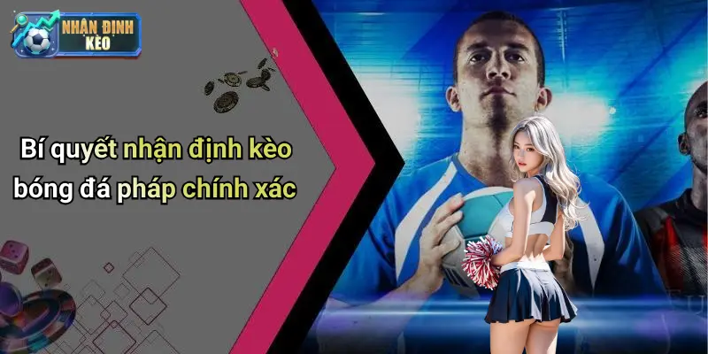 Bí quyết nhận định kèo bóng đá pháp chính xác