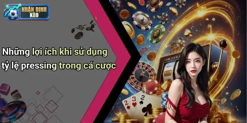 Những lợi ích khi sử dụng tỷ lệ pressing trong cá cược