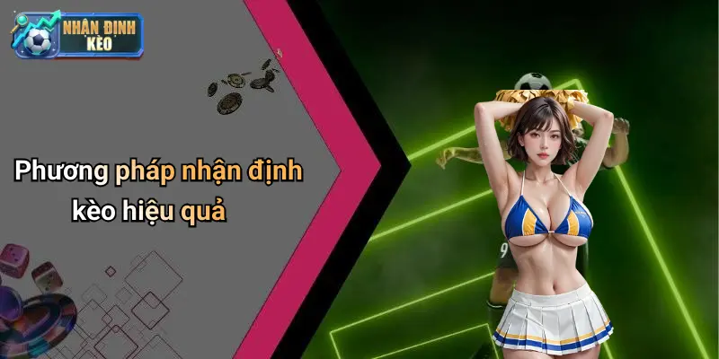 Phương pháp nhận định kèo hiệu quả