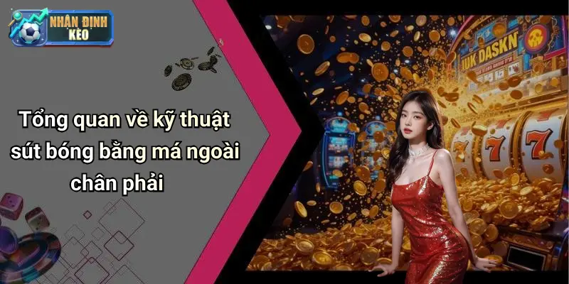 Tổng quan về kỹ thuật sút bóng bằng má ngoài chân phải