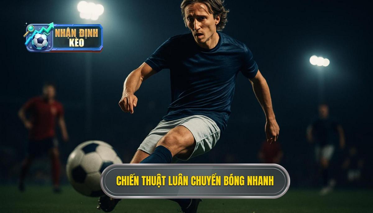 Định Nghĩa Sâu Sắc về Chiến thuật Luân Chuyển Bóng Nhanh