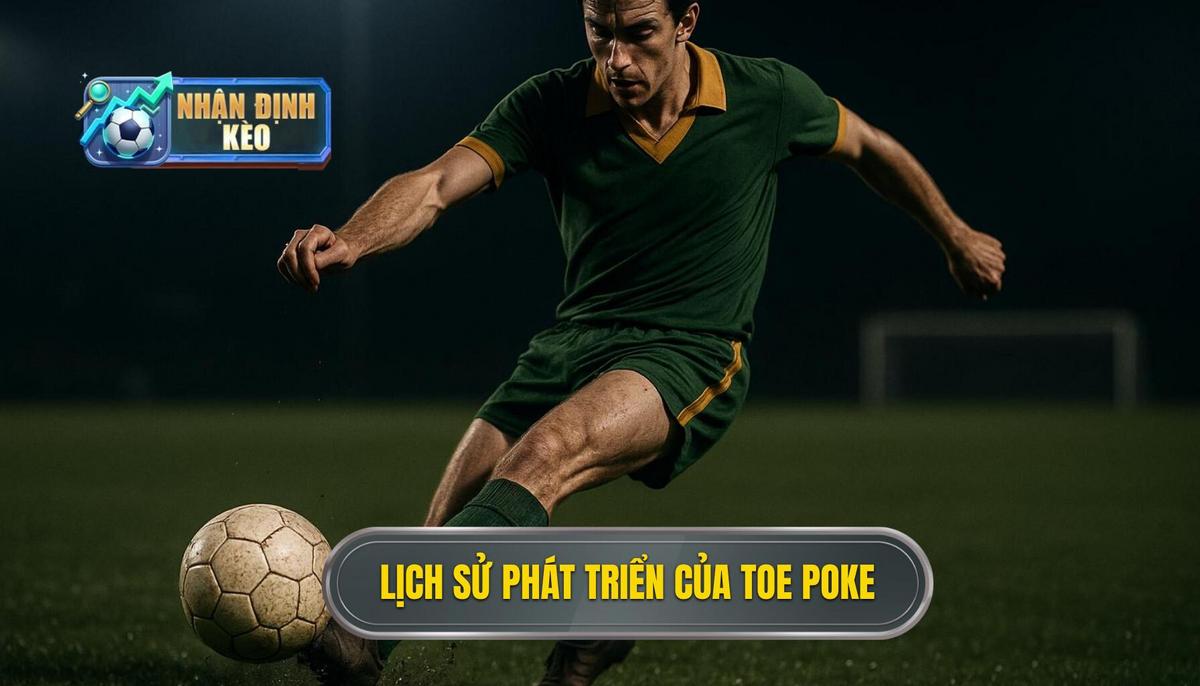 Nền Tảng Cơ Bản và Lịch Sử Phát Triển Của Toe Poke