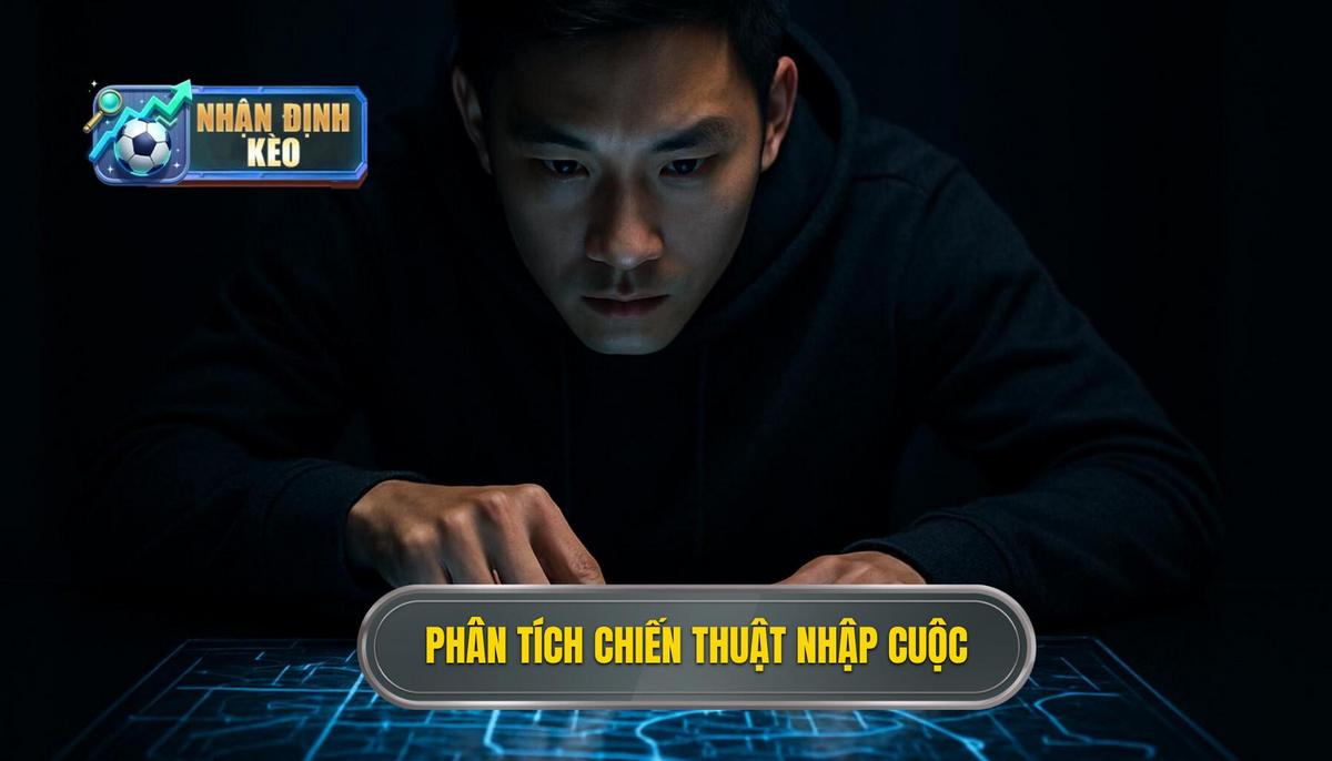 Phân Tích Chuyên Sâu Chiến Thuật Nhập Cuộc