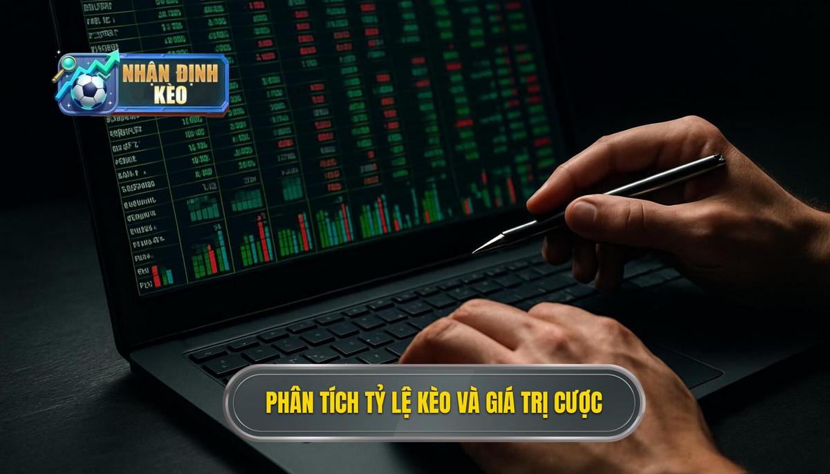 Phân tích tỷ lệ kèo và giá trị thực (Value Bet)