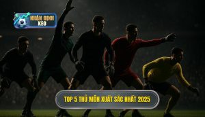 Top 5 thủ môn xuất sắc nhất 2025