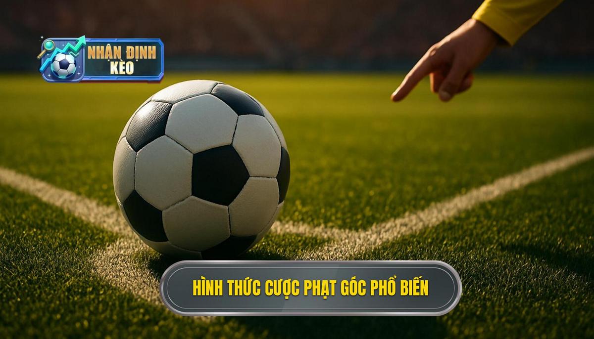 Các hình thức đặt cược kèo phạt góc phổ biến hiện nay