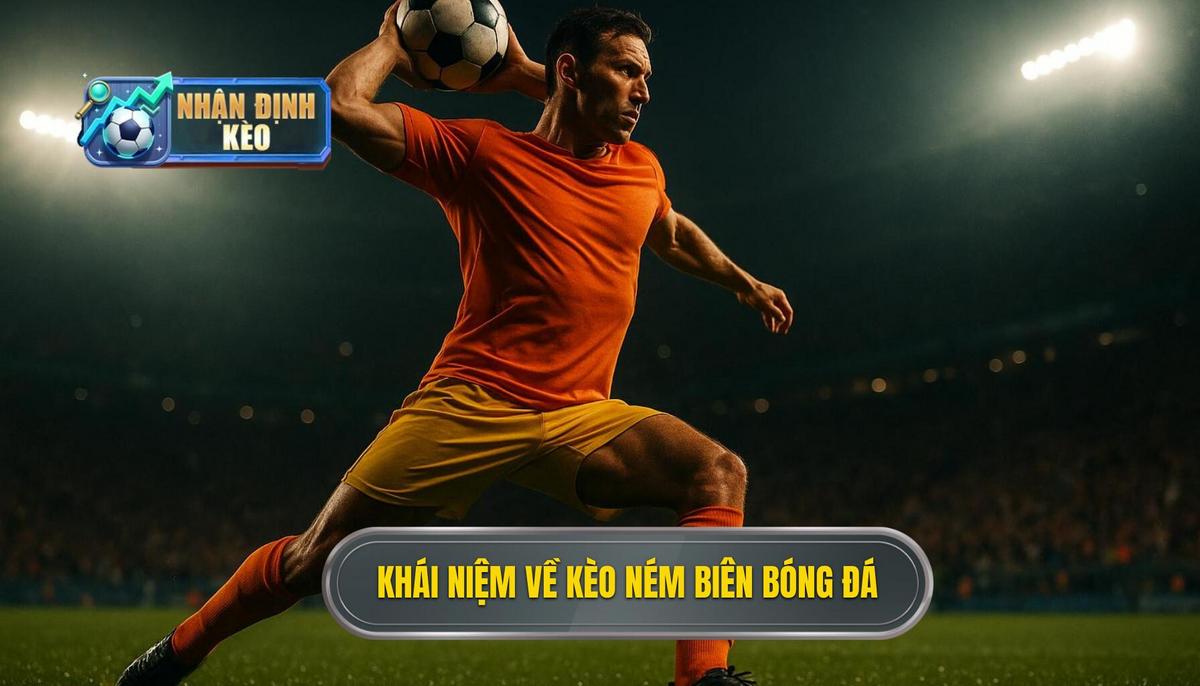 Khái niệm chuyên sâu về kèo ném biên trong bóng đá