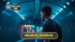 Nhận Định Kèo_ VAR chuẩn xác.