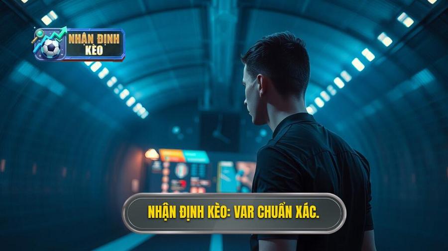 Nhận Định Kèo_ VAR chuẩn xác.