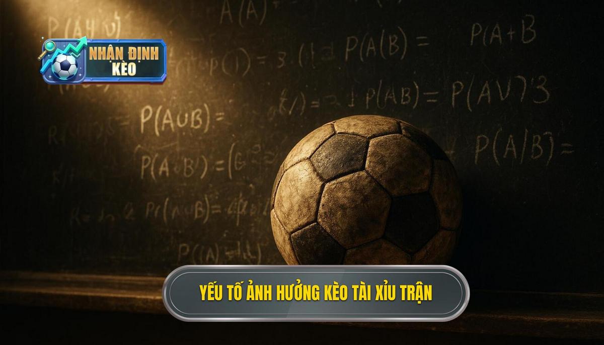 Phân tích các yếu tố then chốt ảnh hưởng đến kèo tài xỉu cả trận