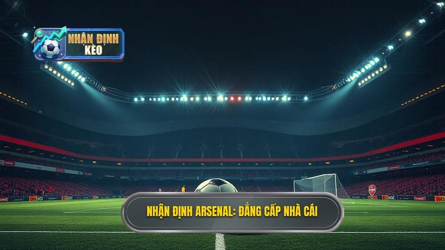 Nhận định Arsenal đêm nay: Phân tích chuyên sâu từ chuyên gia