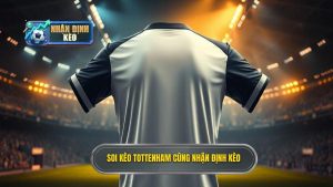 Soi kèo Tottenham hôm nay: Phân tích chuyên sâu và dự đoán chính xác